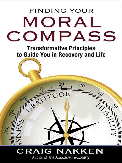 Title details for Finding Your Moral Compass: Transformative Principles to Guide You In Recovery and Life by Craig Nakken - Wait list